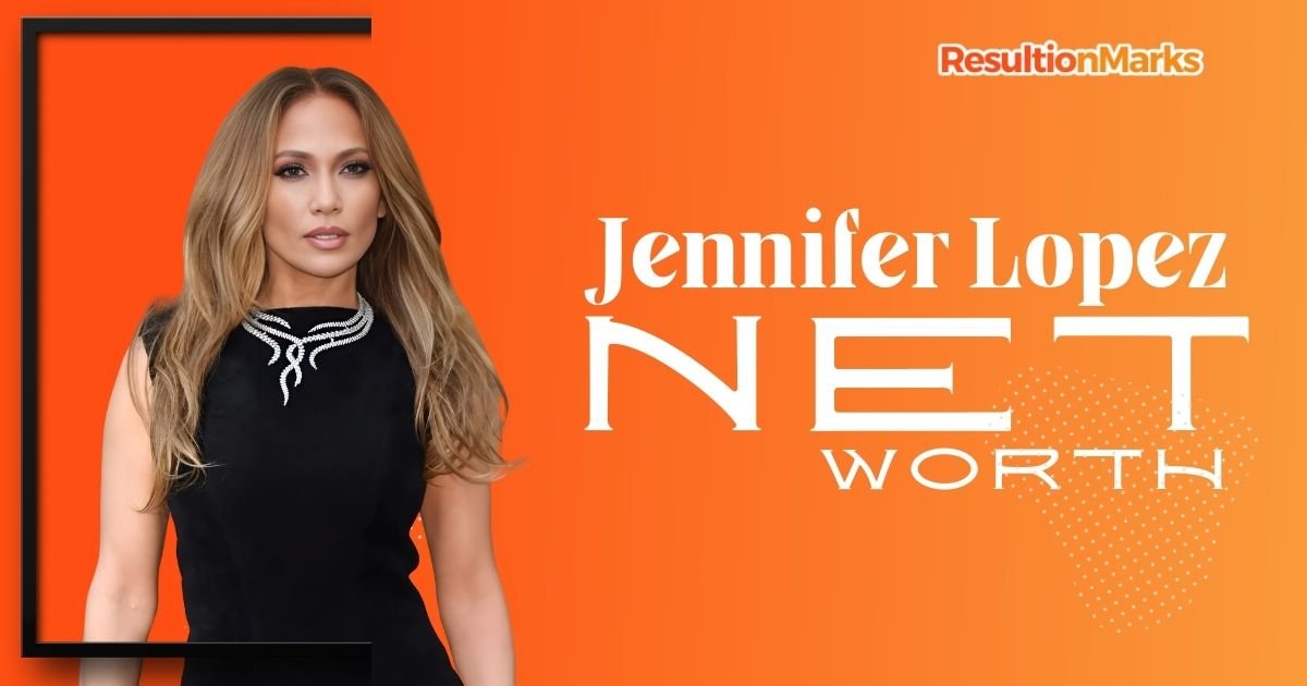 Jennifer Lopez Net Worth - ResultionMarks